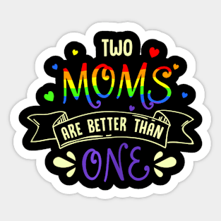 mothers day for two moms are better than one LGBT Mom Sticker